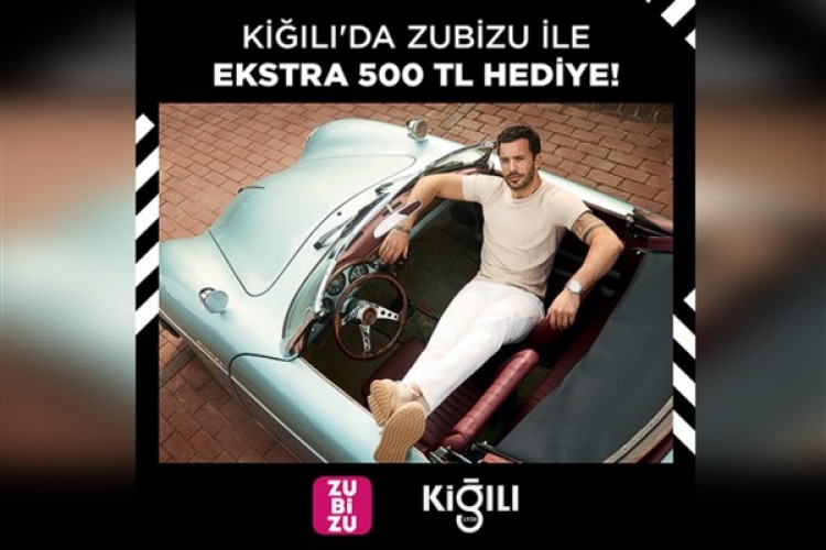ZUBİZU'lulara Kiğılı'da 500 TL hediye ayrıcalığı