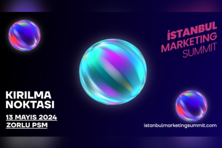 İstanbul Marketing Summit Kırılma Noktası, 13 Mayıs'ta Zorlu PSM'de gerçekleşecek