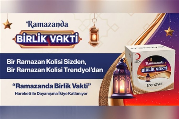 Trendyol "Ramazanda Birlik Vakti" hareketi ile dayanışma ikiye katlanıyor