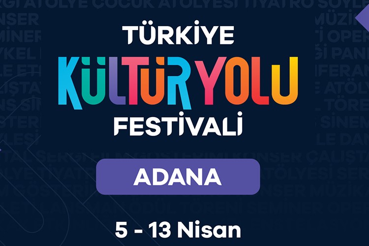 Türkiye Kültür Yolu Festivali 5 Nisan'da Adana'da başliyor