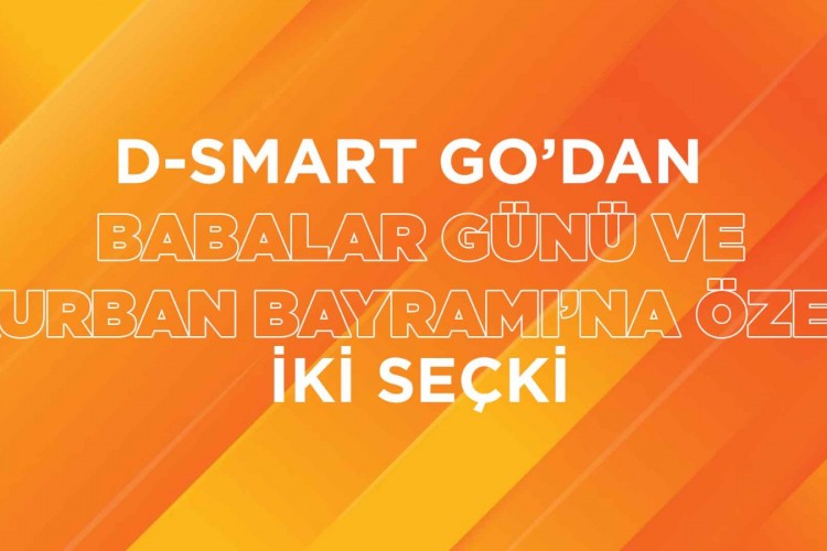 D-SMART GO'dan Babalar Günü ve Kurban Bayramı'na özel iki seçki