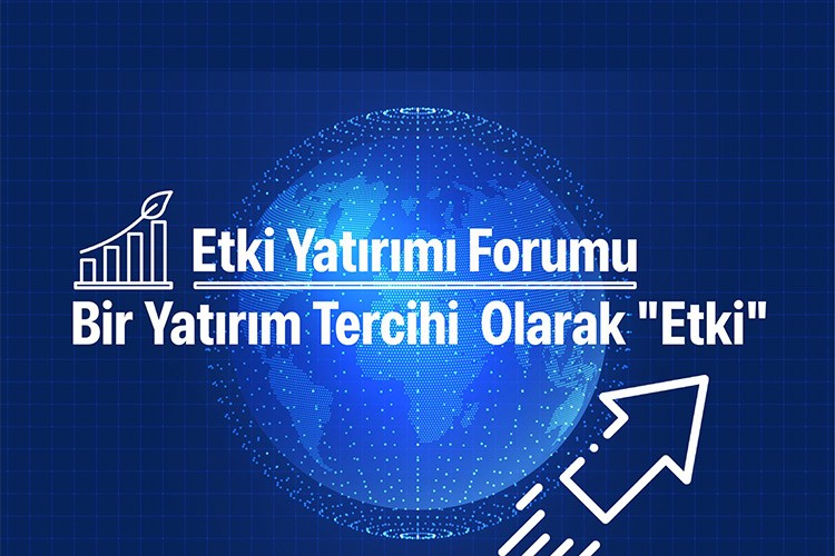 Etki Yatırımı Forumu'nda Bir Yatırım Tercihi Olarak Etki konuşulacak