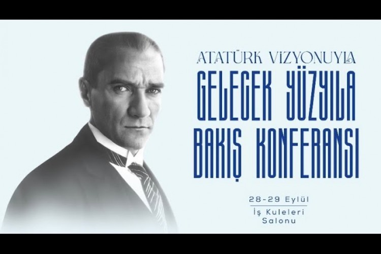 "Atatürk Vizyonuyla Gelecek Yüzyıla Bakış" konferansı başladı