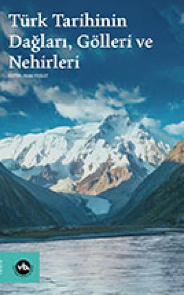 Türk Tarihinin Dağları, Gölleri ve Nehirleri