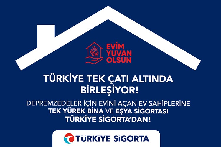 'Evim Yuvan Olsun' kampanyasında Türkiye Sigorta güvencesi