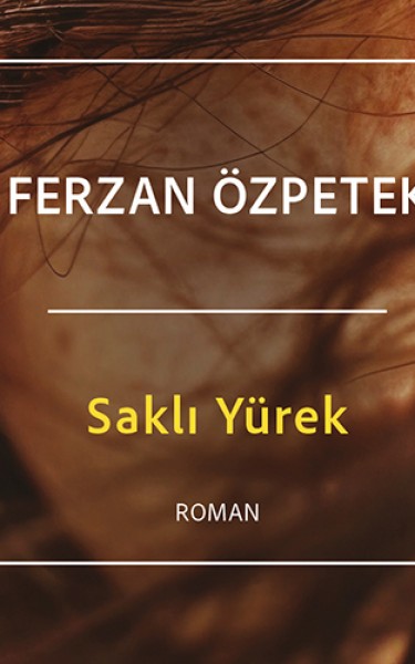 İtalya'nın en çok satan romanı, Ferzan Özpetek'in kaleminden Saklı Yürek şimdi Can Yayınları'nda!