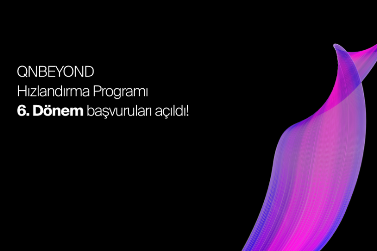 QNBEYOND Hızlandırma Programı 6.Dönem Başvuruları Açıldı